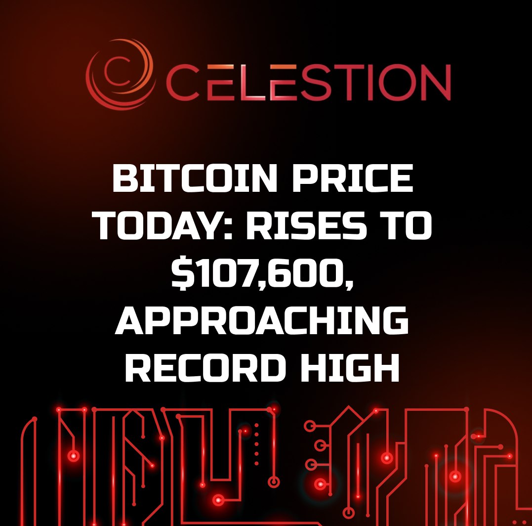 Bitcoin Price Today: Rises to $107,600, Approaching Record High ✔️